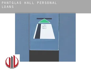 Pantglas Hall  personal loans
