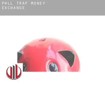 Pwll-trap  money exchange