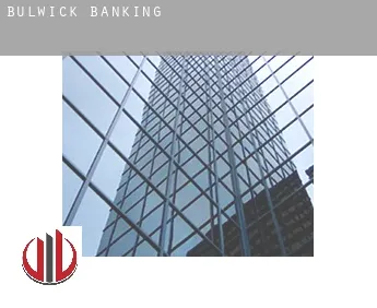 Bulwick  banking