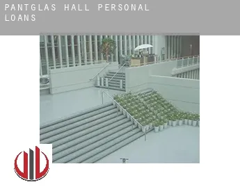 Pantglas Hall  personal loans